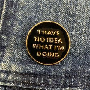 I Have No Idea What I'm Doing Enamel Black Gold Pin‎ Brooch NEW!